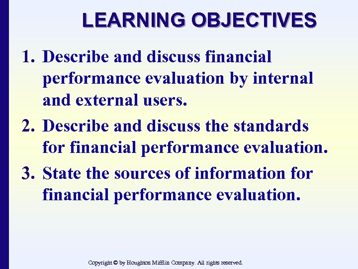 LEARNING OBJECTIVES 1. Describe and discuss financial performance evaluation by internal and external users.