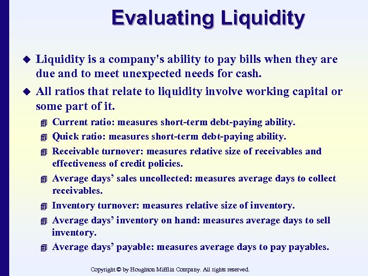 Evaluating Liquidity u u Liquidity is a company's ability to pay bills when they