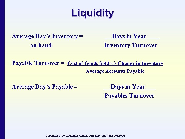Liquidity Average Day’s Inventory = on hand Days in Year Inventory Turnover Payable Turnover