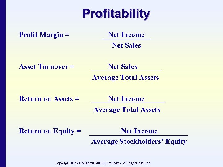 Profitability Profit Margin = Net Income Net Sales Asset Turnover = Net Sales Average