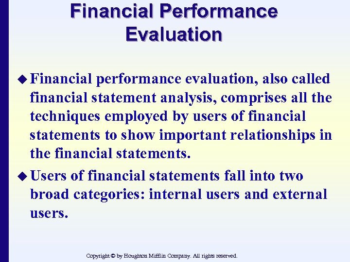 Financial Performance Evaluation u Financial performance evaluation, also called financial statement analysis, comprises all