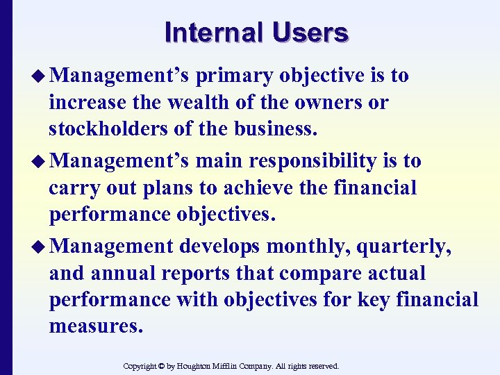 Internal Users u Management’s primary objective is to increase the wealth of the owners