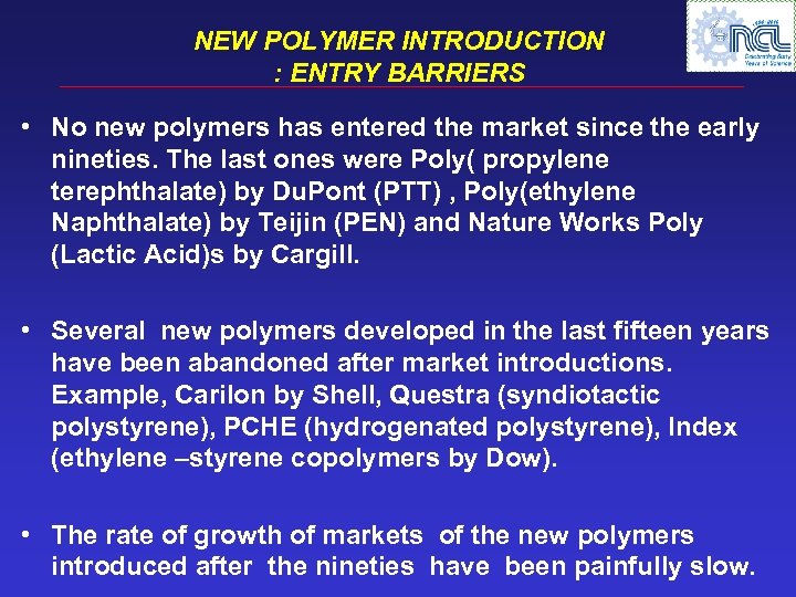 NEW POLYMER INTRODUCTION : ENTRY BARRIERS • No new polymers has entered the market