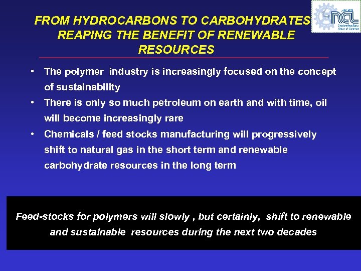 FROM HYDROCARBONS TO CARBOHYDRATES : REAPING THE BENEFIT OF RENEWABLE RESOURCES • The polymer