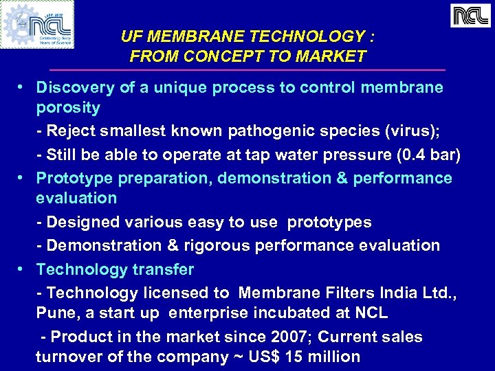 UF MEMBRANE TECHNOLOGY : FROM CONCEPT TO MARKET • Discovery of a unique process