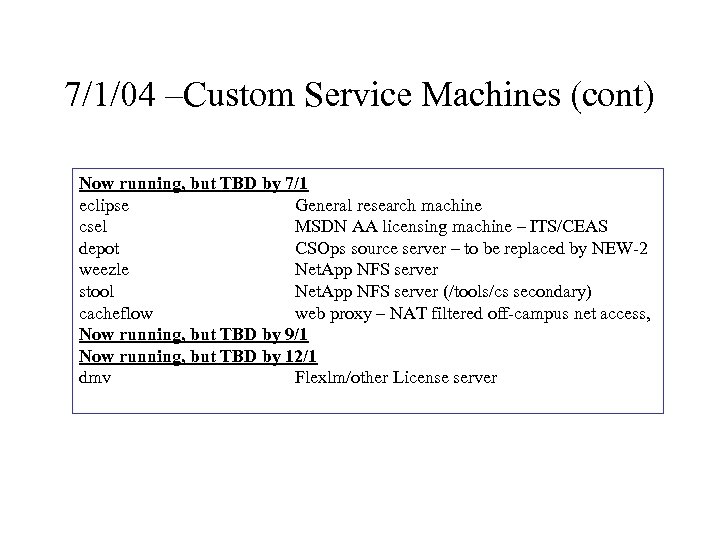 7/1/04 –Custom Service Machines (cont) Now running, but TBD by 7/1 eclipse General research