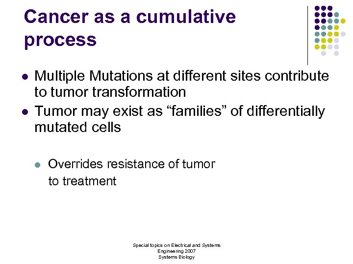 Cancer as a cumulative process l l Multiple Mutations at different sites contribute to