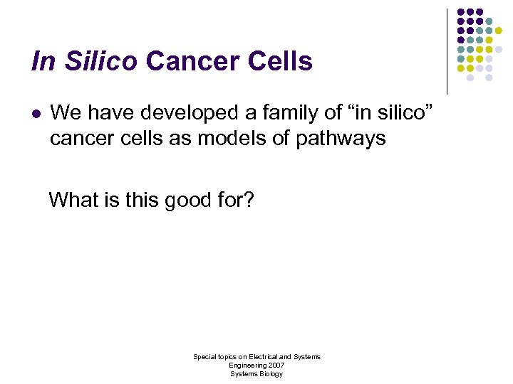 In Silico Cancer Cells l We have developed a family of “in silico” cancer