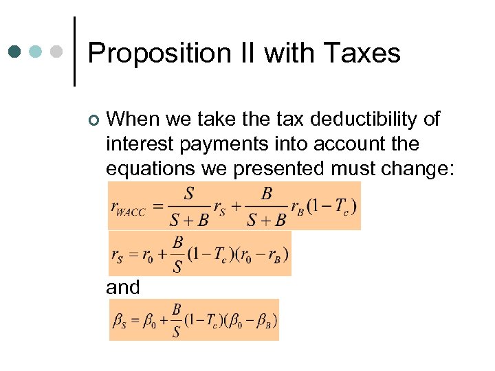 Proposition II with Taxes ¢ When we take the tax deductibility of interest payments