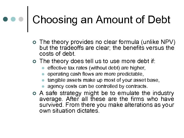 Choosing an Amount of Debt ¢ ¢ The theory provides no clear formula (unlike