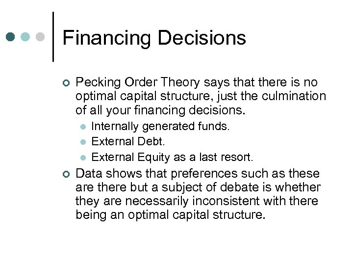 Financing Decisions ¢ Pecking Order Theory says that there is no optimal capital structure,