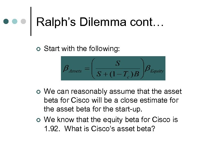 Ralph’s Dilemma cont… ¢ Start with the following: ¢ We can reasonably assume that