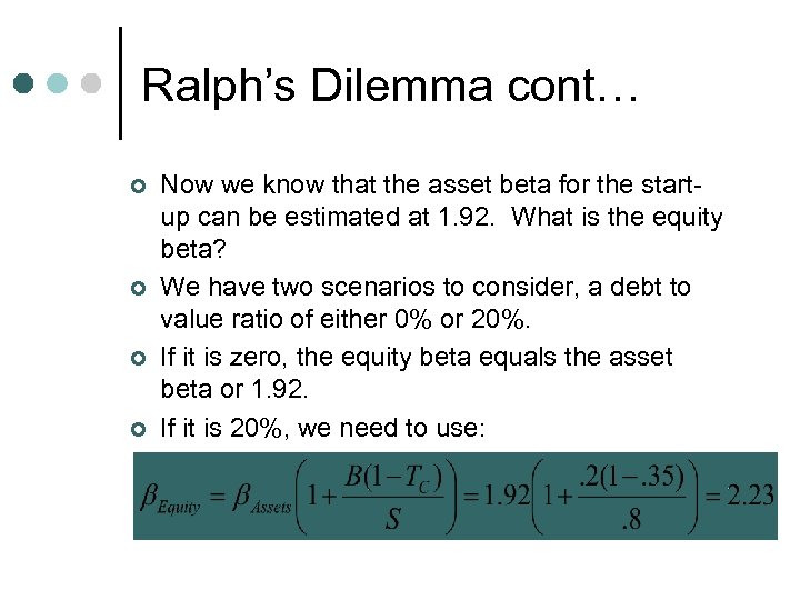 Ralph’s Dilemma cont… ¢ ¢ Now we know that the asset beta for the