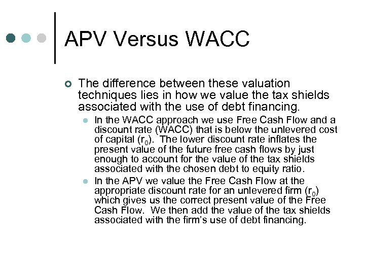 APV Versus WACC ¢ The difference between these valuation techniques lies in how we