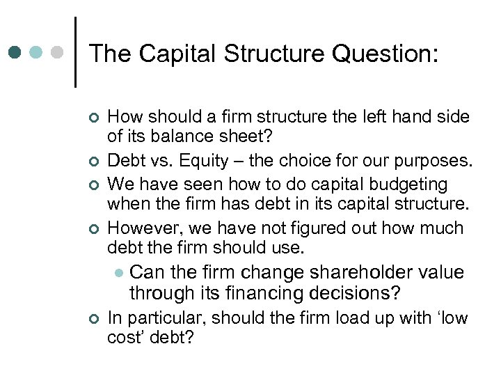 The Capital Structure Question: ¢ ¢ How should a firm structure the left hand