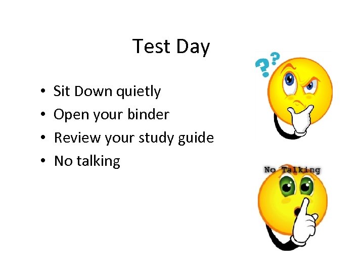 Test Day • • Sit Down quietly Open your binder Review your study guide