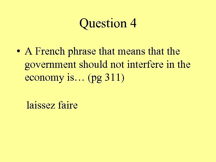 Question 4 • A French phrase that means that the government should not interfere
