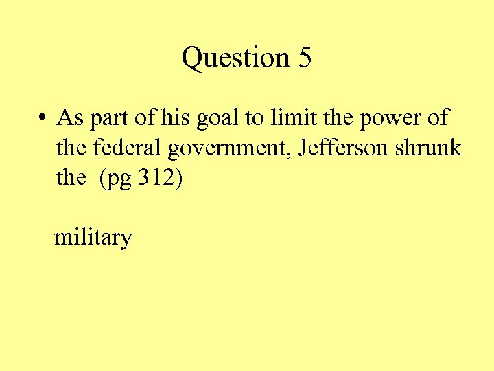 Question 5 • As part of his goal to limit the power of the