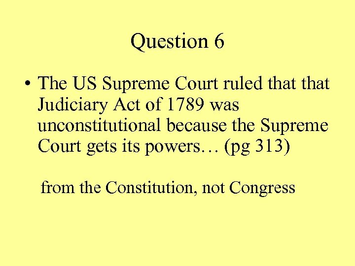 Question 6 • The US Supreme Court ruled that Judiciary Act of 1789 was