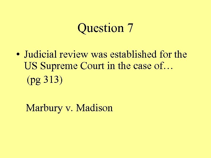Question 7 • Judicial review was established for the US Supreme Court in the