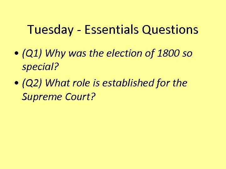 Tuesday - Essentials Questions • (Q 1) Why was the election of 1800 so