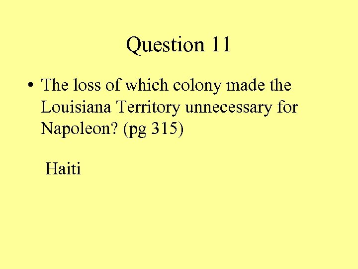 Question 11 • The loss of which colony made the Louisiana Territory unnecessary for
