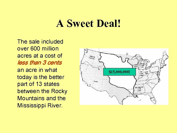 A Sweet Deal! The sale included over 600 million acres at a cost of