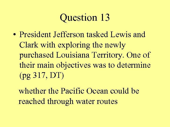 Question 13 • President Jefferson tasked Lewis and Clark with exploring the newly purchased