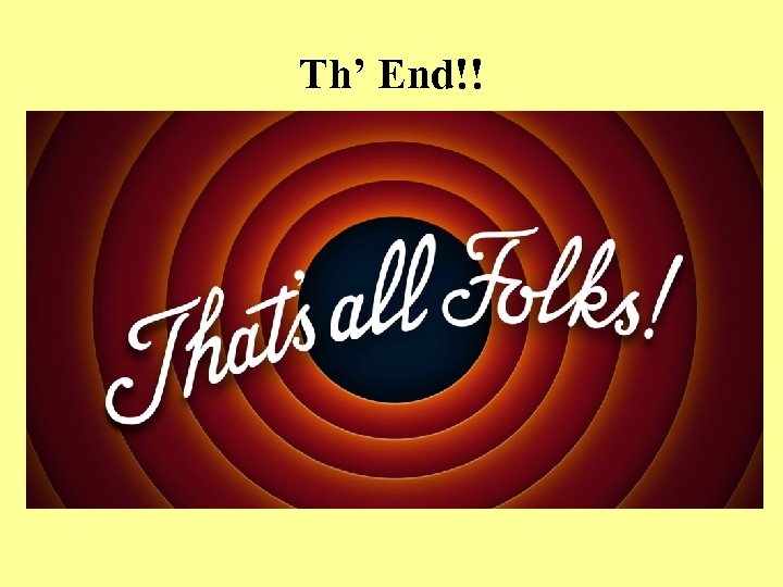 Th’ End!! 