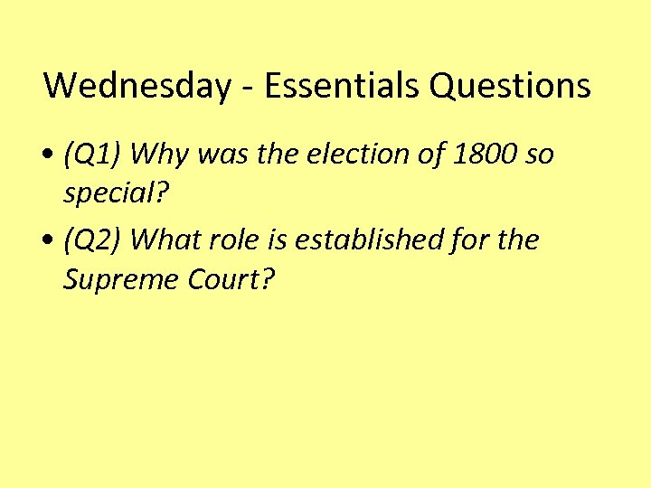 Wednesday - Essentials Questions • (Q 1) Why was the election of 1800 so