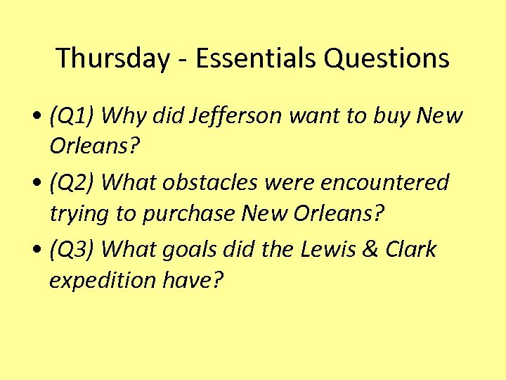 Thursday - Essentials Questions • (Q 1) Why did Jefferson want to buy New