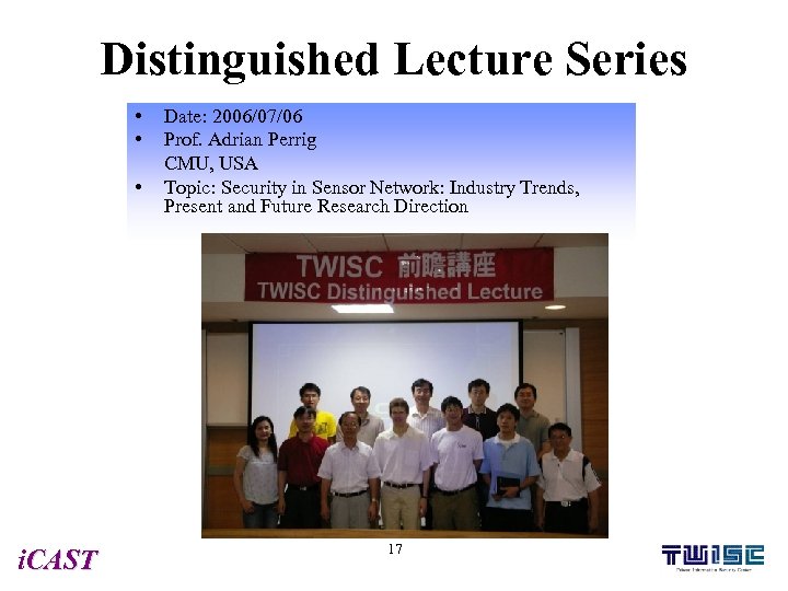 Distinguished Lecture Series • • • i. CAST Date: 2006/07/06 Prof. Adrian Perrig CMU,