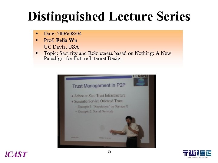 Distinguished Lecture Series • • • i. CAST Date: 2006/08/04 Prof. Felix Wu UC