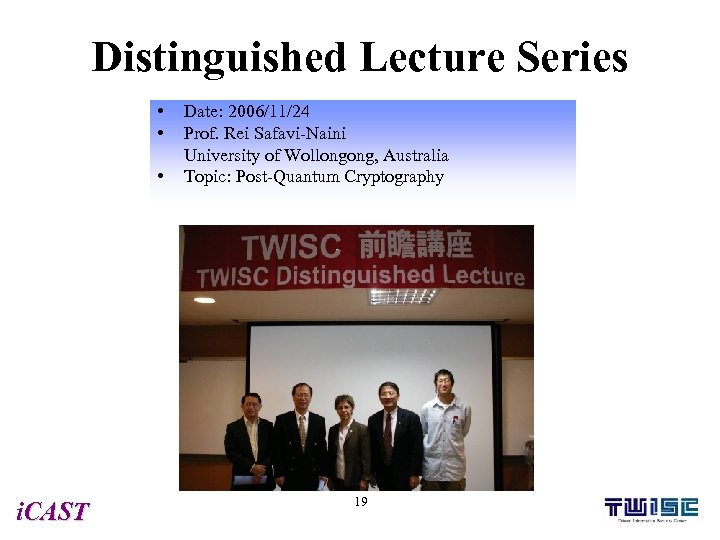 Distinguished Lecture Series • • • i. CAST Date: 2006/11/24 Prof. Rei Safavi-Naini University