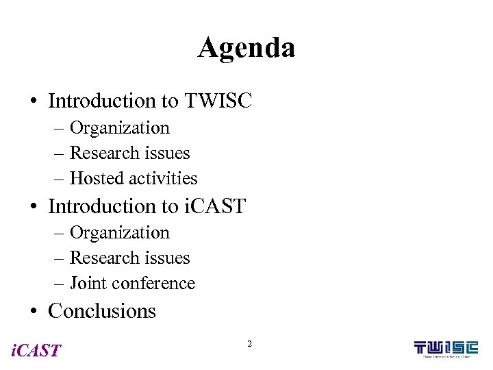 Agenda • Introduction to TWISC – Organization – Research issues – Hosted activities •