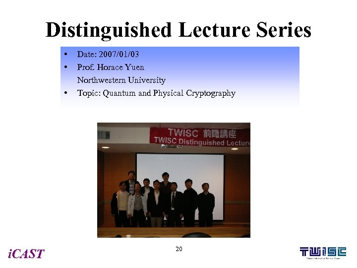 Distinguished Lecture Series • • • i. CAST Date: 2007/01/03 Prof. Horace Yuen Northwestern