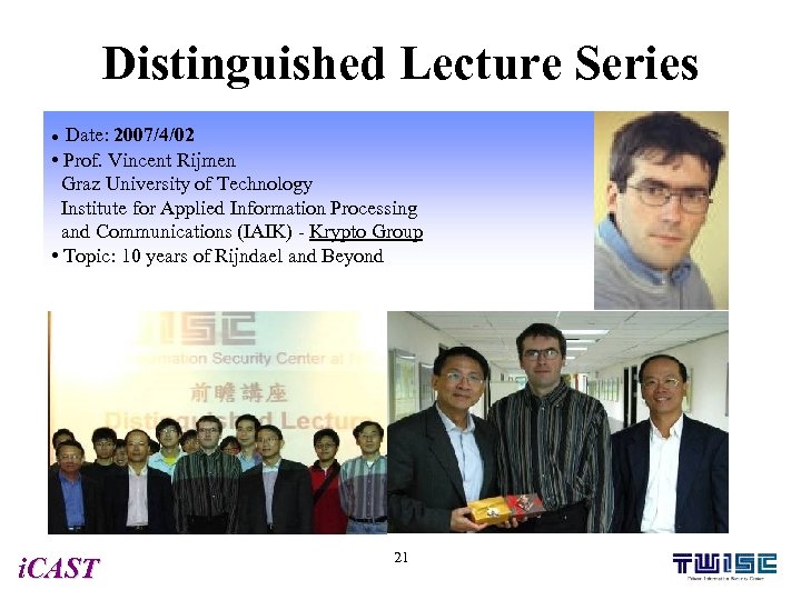 Distinguished Lecture Series Date: 2007/4/02 • Prof. Vincent Rijmen Graz University of Technology Institute