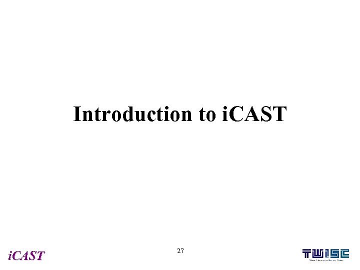 Introduction to i. CAST 27 