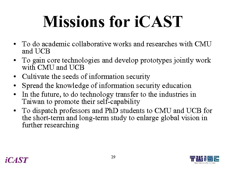 Missions for i. CAST • To do academic collaborative works and researches with CMU