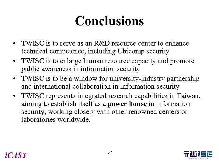 Conclusions • TWISC is to serve as an R&D resource center to enhance technical