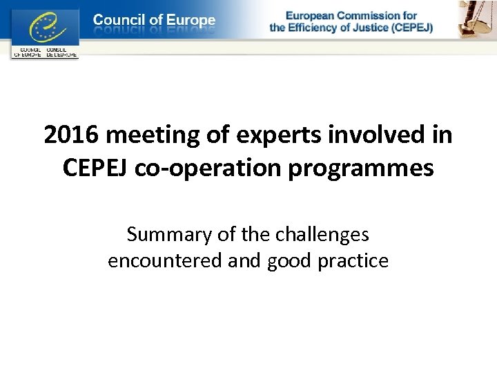 2016 meeting of experts involved in CEPEJ co-operation programmes Summary of the challenges encountered