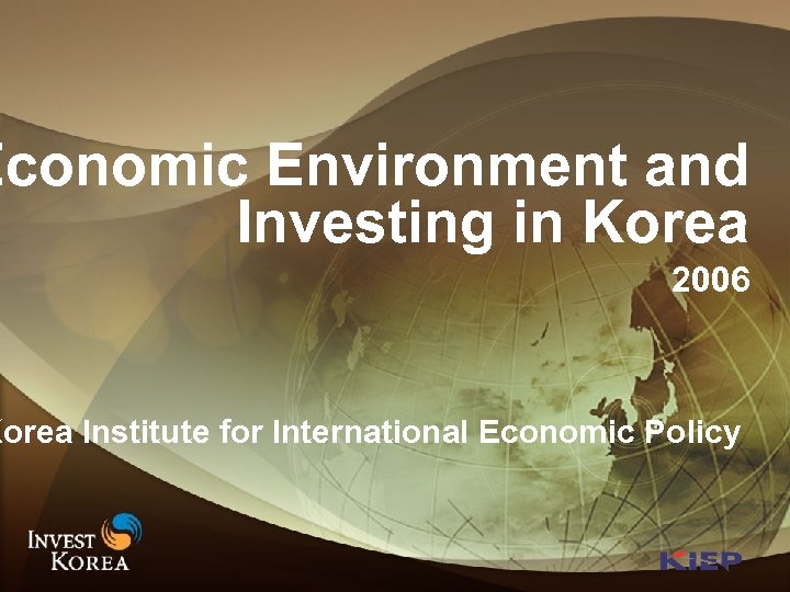 Economic Environment and Investing in Korea 2006 Korea Institute for International Economic Policy 