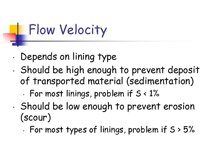 Flow Velocity • • Depends on lining type Should be high enough to prevent