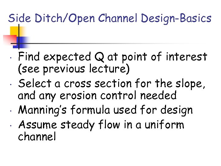 Side Ditch/Open Channel Design-Basics • • Find expected Q at point of interest (see