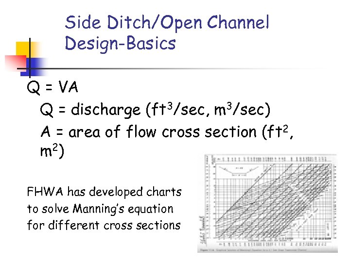 Side Ditch/Open Channel Design-Basics Q = VA Q = discharge (ft 3/sec, m 3/sec)