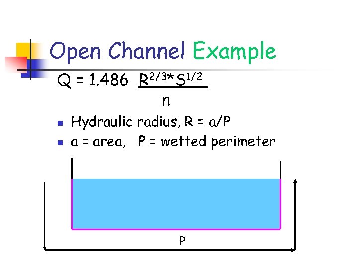 Open Channel Example Q = 1. 486 R 2/3*S 1/2 n n n Hydraulic