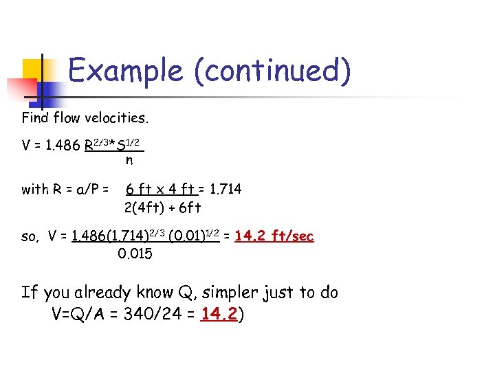 Example (continued) Find flow velocities. V = 1. 486 R 2/3*S 1/2 n with