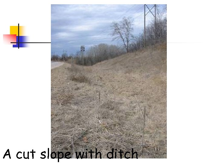 A cut slope with ditch 