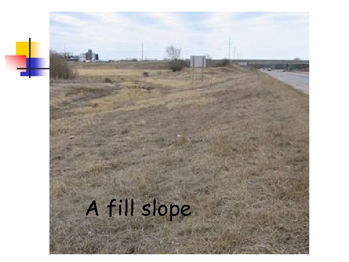 A fill slope 