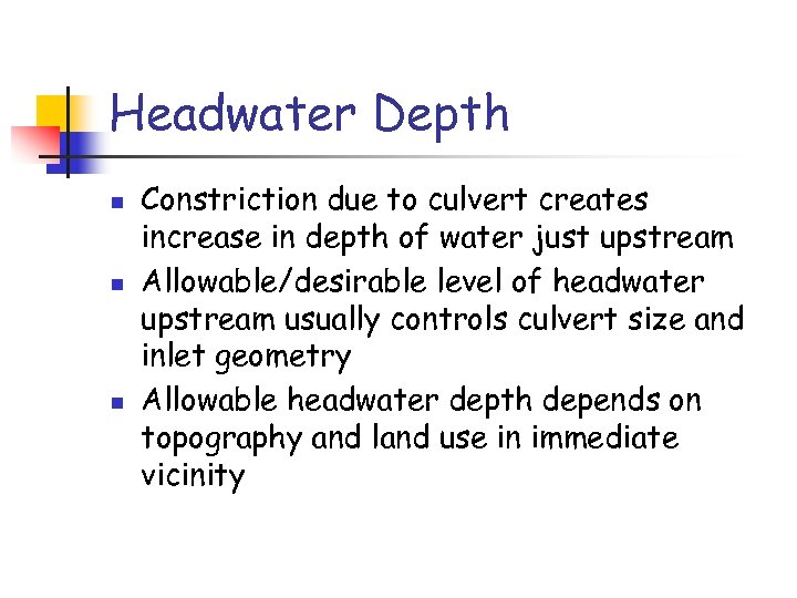 Headwater Depth n n n Constriction due to culvert creates increase in depth of